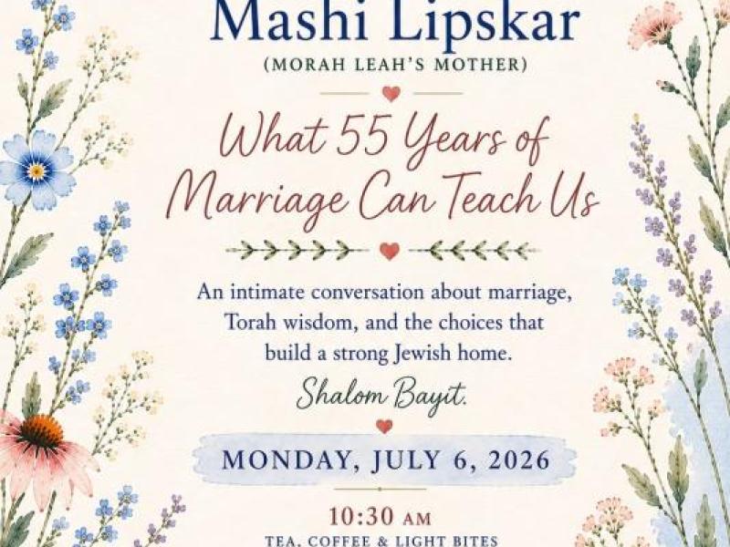 Marriage Wisdom with Mashi Lipskar - Monday, July 7 at 10:30AM